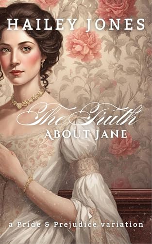 The Truth About Jane: A Pride and Prejudice Variation (The Rosings Collection)