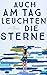 Auch am Tag leuchten die Sterne