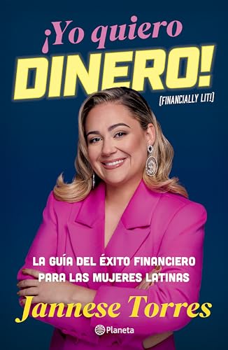 ¡Yo quiero dinero! La guía del éxito financiero para las mujeres latinas / Financially Lit! (Spanish Edition)