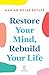 Restore Your Mind, Rebuild Your Life: The Science-Backed Approach to Free Yourself from Distraction and Instant Gratification
