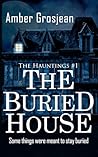 The Buried House (Hauntings, #1)