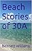 Beach Stories of 30A by Bennett Williams