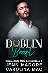 Dublin Beast: A Dark Mafia Romance (Emerald Isle Mafia Series Book 4)