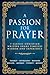 A Passion for Prayer by Charles Haddon Spurgeon