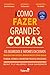 Como Fazer Grandes Coisas (Portuguese Edition)