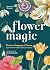 Flower Magic: The Secret La...