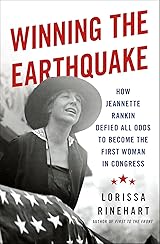 Winning the Earthquake: How Jeannette Rankin Defied All Odds to Become the First Woman in Congress