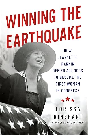 Winning the Earthquake: How Jeannette Rankin Defied All Odds to Become the First Woman in Congress
