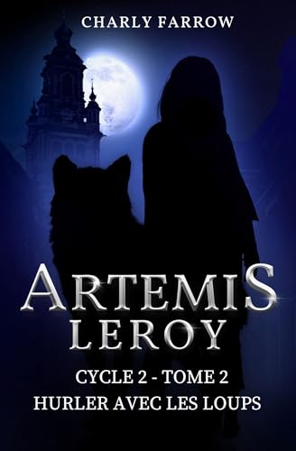 Artémis Leroy: Tome 2, cycle 2 : Hurler avec les loups (Artémis Leroy : cycle 2) (French Edition)