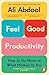 Feel-Good Productivity: How to Do More of What Matters to You