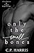 Only the Small Bones (Slow Burns & Tragic Beginnings #1)