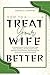 How To Treat Your Wife Bett...