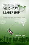 Patriotism and Visionary Leadership by Muriithi Kiyu