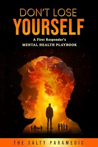 Don't Lose Yourself: A First Responder's Mental Health Playbook (Don’t Lose Series 1)