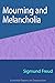 Mourning and Melancholia by Sigmund Freud Mourning and Melancholia by Sigmund Freud