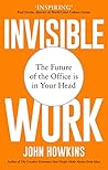 Invisible Work: The Future of the Office is in Your Head