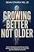 Growing Better Not Older: H...