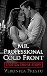 Mr. Professional Cold Front: Erotic Short Story - On a business trip to Japan, fiery Sarah and her cold co-worker Aaron ignite a taboo passion that melts their professional facades.