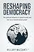 Reshaping Democracy: The po...