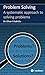 Problem Solving: A systematic approach to solving problems