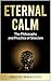 Eternal Calm: The Philosophy and Practice of Stoicism: A Complete Guide to Stoic Principles, Practices, and Living a Life of Resilience and Purpose (The ... timeless collection of Stoic wisdom Book 1)