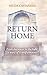 Return Home: From Darkness to the Light: a Story of Transformation
