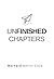 Unfinished Chapters: A Compass for Life's Turning Points