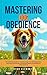 Mastering Dog Obedience: Th...