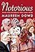 Notorious: Portraits of Stars from Hollywood, Culture, Fashion, and Tech – Gossipy Celebrity Profiles by Pulitzer Prize Winner Maureen Dowd