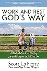 Work and Rest God's Way: A Biblical Guide to Finding Joy and Purpose in All You Do Work and Rest God's Way: A Biblical Guide to Finding Joy and Purpose in All You Do