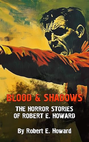 Blood and Shadows: The Horror Stories of Robert E. Howard: Illustrated (Kindle Edition)