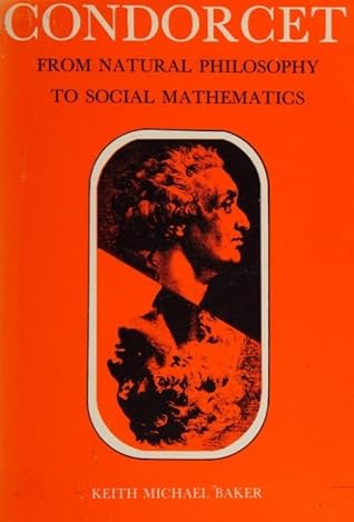 Condorcet: From Natural Philosophy to Social Mathematics