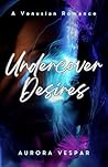 Undercover Desires by Aurora Vespar