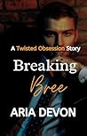 Breaking Bree (The Twisted Obsession Series Book 2) Breaking Bree (The Twisted Obsession Series Book 2)