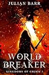 World Breaker: Action-Packed Dragon-Slaying Epic Fantasy (Kingdoms of Grimm)