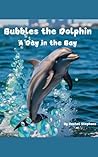 Bubbles the Dolphin : A Day in the Bay