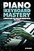 Piano and Keyboard Mastery:...