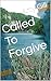 Called To Forgive (Called T...