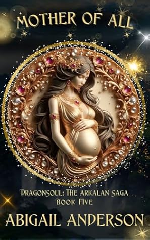 Mother of All: DragonSoul: The Arkalan Saga: Book Five