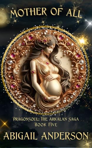 Mother of All: DragonSoul: The Arkalan Saga: Book Five (Kindle Edition)