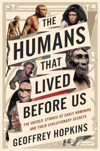 THE HUMANS THAT LIVED BEFORE US: The Untold Stories of Early Hominins and Their Evolutionary Secrets (Kindle Edition)