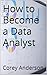 How to Become a Data Analyst by Corey Anderson