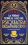 La verdad sobre el caso del psiquiatra desaparecido by Tom Mead