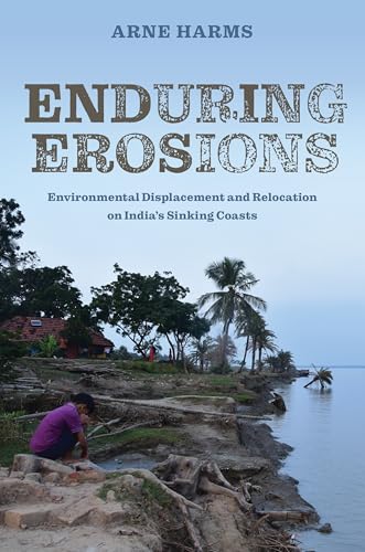 Enduring Erosions: Environmental Displacement and Relocation on India’s Sinking Coasts (Hardcover)