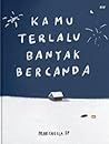 Kamu Terlalu Bany...
