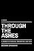 Through The Ashes: A Journey of Survival, Redemption and Faith