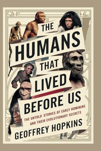 THE HUMANS THAT LIVED BEFORE US: The Untold Stories of Early Hominins and Their Evolutionary Secrets (Hardcover)