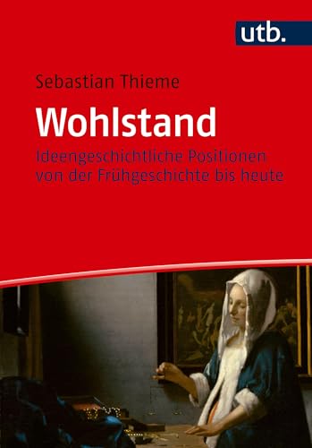Wohlstand: Ideengeschichtliche Positionen von der Frühgeschichte bis heute (German Edition)