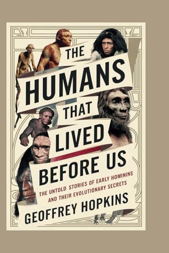 THE HUMANS THAT LIVED BEFORE US: The Untold Stories of Early Hominins and Their Evolutionary Secrets (Paperback)