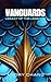 VANGUARDS Legacy of the Legends by Andry Chang VANGUARDS Legacy of the Legends by Andry Chang